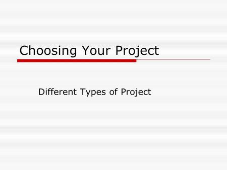 Choosing Your Project Different Types of Project.