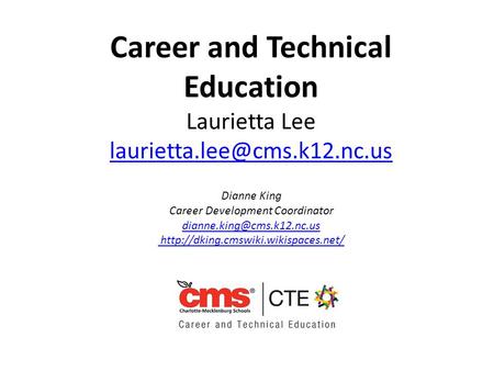 Career and Technical Education Laurietta Lee Dianne King Career Development Coordinator