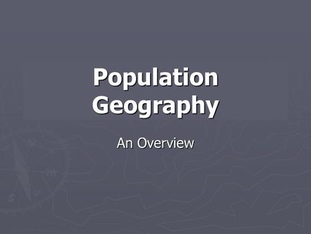 Population Geography An Overview. What factors influence population distribution? ► Environmental factors-- ► What type of natural resources are in the.