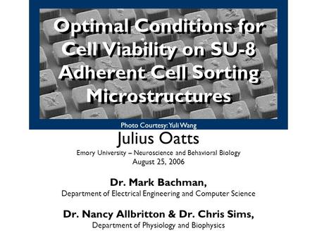Optimal Conditions for Cell Viability on SU-8 Adherent Cell Sorting Microstructures Julius Oatts Emory University – Neuroscience and Behavioral Biology.