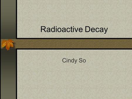 Radioactive Decay Cindy So. Curvebank Project Website with many mathematical curves Information on curves Animation of curve