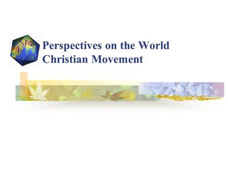 Perspectives on the World Christian Movement. Many have not heard the name Jesus God will change this situation. God is a global God with a global plan.