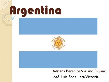 Argentina Adriana Berenice Soriano Trujano José Luis Spes Lara Victoria.