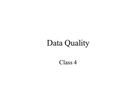 Data Quality Class 4. Goals Discuss Project Midterm Statistical Process Control Data Quality Rules.
