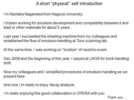 A short “physical” self introduction I’m Naotaka Naganawa from Nagoya University. I’d been working for emulsion development and compatibility between it.