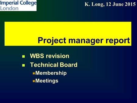K. Long, 12 June 2015 Project manager report WBS revision Technical Board Membership Meetings.