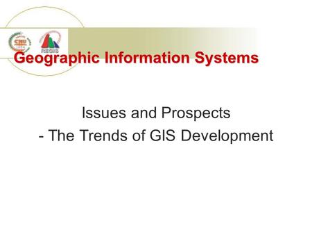 Geographic Information Systems Issues and Prospects - The Trends of GIS Development.