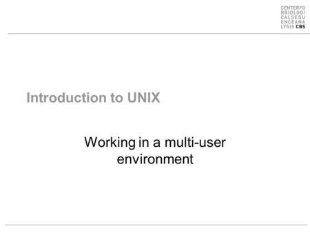 Introduction to UNIX Working in a multi-user environment.