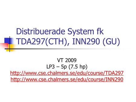 Distribuerade System fk TDA297(CTH), INN290 (GU) VT 2009 LP3 – 5p (7.5 hp)