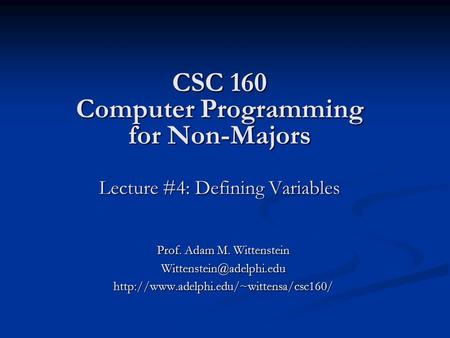 CSC 160 Computer Programming for Non-Majors Lecture #4: Defining Variables Prof. Adam M. Wittenstein