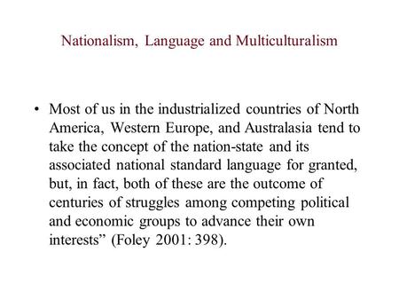Nationalism, Language and Multiculturalism Most of us in the industrialized countries of North America, Western Europe, and Australasia tend to take the.