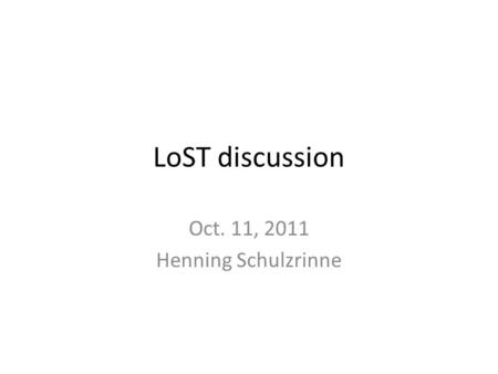 LoST discussion Oct. 11, 2011 Henning Schulzrinne.