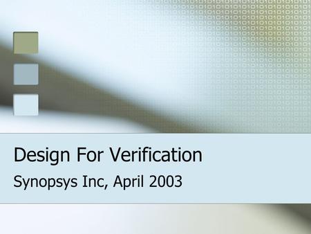 Design For Verification Synopsys Inc, April 2003.