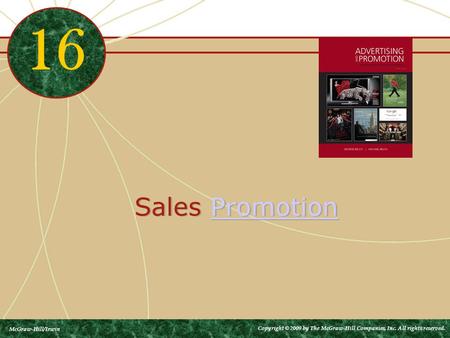 Sales PromotionPromotion Sales PromotionPromotion 16 McGraw-Hill/Irwin Copyright © 2009 by The McGraw-Hill Companies, Inc. All rights reserved.