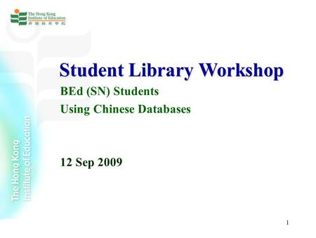 1 Student Library Workshop BEd (SN) Students Using Chinese Databases 12 Sep 2009.