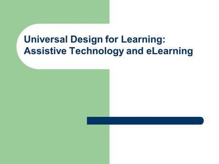 Universal Design for Learning: Assistive Technology and eLearning.