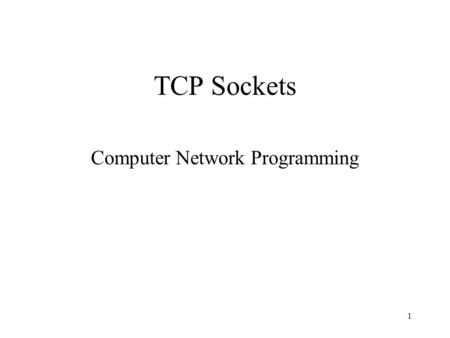 1 TCP Sockets Computer Network Programming. 2 TCP Echo Server We will write a simple echo server and client –client read a line of text from standard.