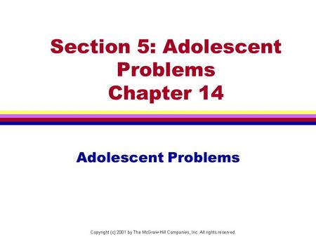 Section 5: Adolescent Problems Chapter 14 Adolescent Problems.