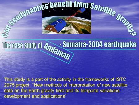 This study is a part of the activity in the frameworks of ISTC 2975 project “New methods of interpretation of new satellite data on the Earth gravity field.