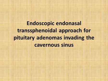 Endoscopic endonasal transsphenoidal approach for pituitary adenomas invading the cavernous sinus.