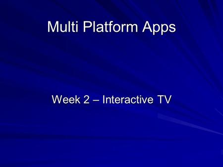 Multi Platform Apps Week 2 – Interactive TV. Agenda The working Doctor Who example The platforms The players Technical consideration Design Considerations.