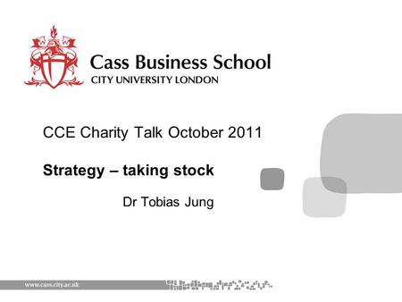 Dr Tobias Jung CCE Charity Talk October 2011 Strategy – taking stock.