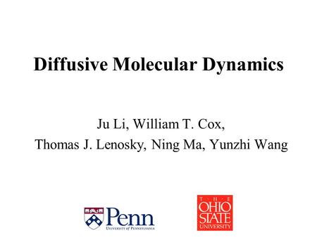 Diffusive Molecular Dynamics Ju Li, William T. Cox, Thomas J. Lenosky, Ning Ma, Yunzhi Wang.