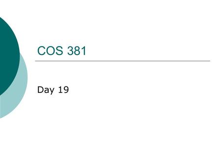 COS 381 Day 19. Agenda  Assignment 5 Posted Due April 7  Exam 3 which was originally scheduled for Apr 4 is going to on April 13 XML & Perl (Chap 8-10)