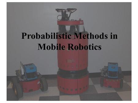 Probabilistic Methods in Mobile Robotics. Stereo cameras Infra-red Sonar Laser range-finder Sonar Tactiles.