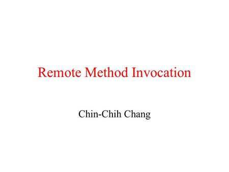 Remote Method Invocation Chin-Chih Chang. Java Remote Object Invocation In Java, the object is serialized before being passed as a parameter to an RMI.