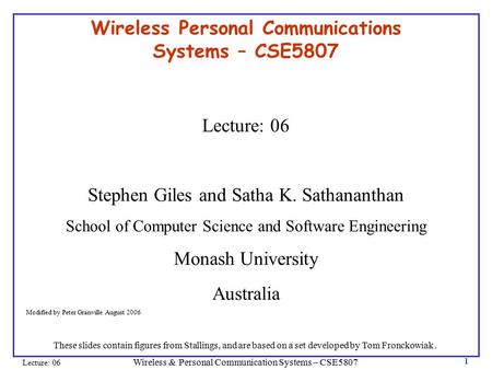 Wireless & Personal Communication Systems – CSE5807 Lecture: 06 1 Wireless Personal Communications Systems – CSE5807 Lecture: 06 Stephen Giles and Satha.