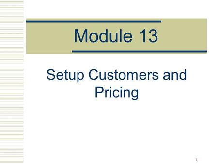 1 Module 13 Setup Customers and Pricing. 2 SD Master Data  Three kinds of master data are critical to sales order processing: Customer - Shared with.