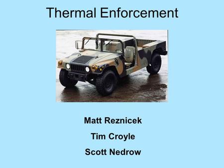 Thermal Enforcement Matt Reznicek Tim Croyle Scott Nedrow.