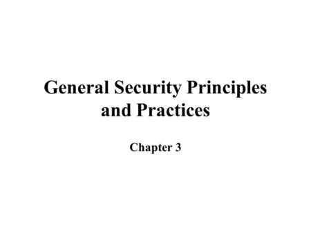 General Security Principles and Practices Chapter 3.