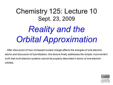 After discussion of how increased nuclear charge affects the energies of one-electron atoms and discussion of hybridization, this lecture finally addresses.