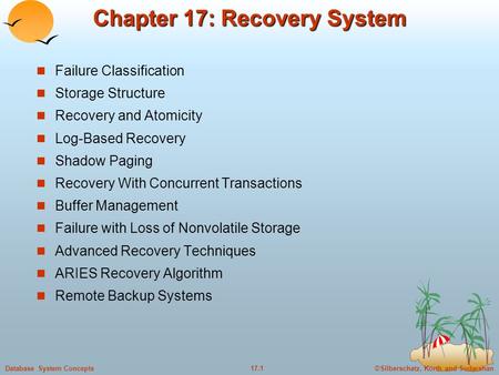 ©Silberschatz, Korth and Sudarshan17.1Database System Concepts Chapter 17: Recovery System Failure Classification Storage Structure Recovery and Atomicity.