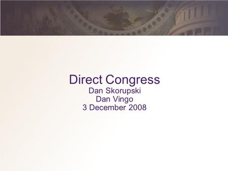 Direct Congress Dan Skorupski Dan Vingo 3 December 2008.