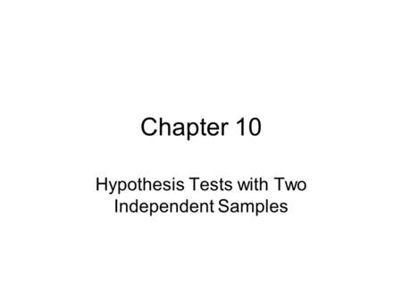 Chapter 10 Hypothesis Tests with Two Independent Samples.