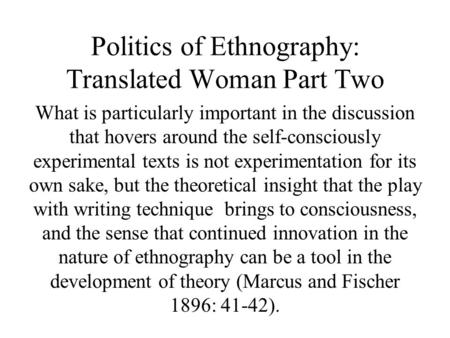 Politics of Ethnography: Translated Woman Part Two What is particularly important in the discussion that hovers around the self-consciously experimental.