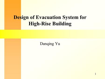 1 Design of Evacuation System for High-Rise Building Danqing Yu.