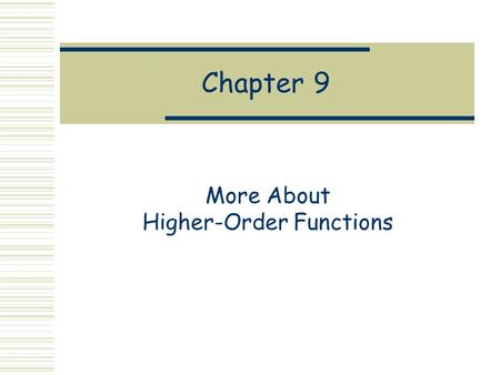 Chapter 9 More About Higher-Order Functions. Currying Recall the function: simple n a b = n * (a+b) Note that: simple n a b is really (((simple n) a)