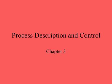 Process Description and Control Chapter 3. Major Requirements of an Operating System Interleave the execution of several processes to maximize processor.