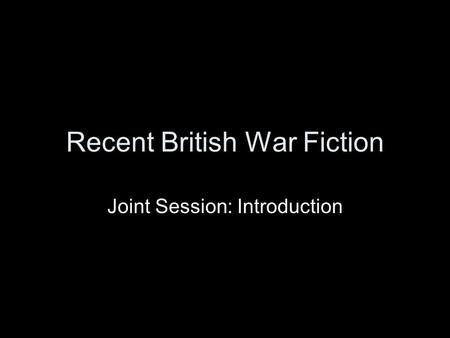 Recent British War Fiction Joint Session: Introduction.