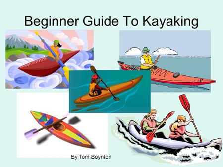 Beginner Guide To Kayaking By Tom Boynton First, find water  The Provo River  Lake Powell  The Green River  Deer Creek Reservoir.