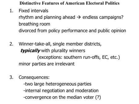 Distinctive Features of American Electoral Politics 1.Fixed intervals rhythm and planning ahead  endless campaigns? breathing room divorced from policy.