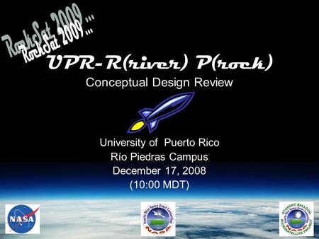 UPR-R(river) P(rock) Conceptual Design Review University of Puerto Rico Río Piedras Campus December 17, 2008 (10:00 MDT)