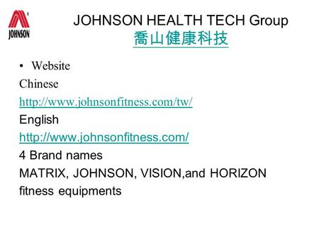 JOHNSON HEALTH TECH Group 喬山健康科技 喬山健康科技 Website Chinese  English  4 Brand names MATRIX,