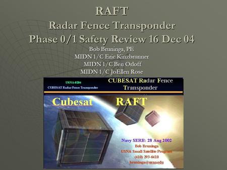 RAFT Radar Fence Transponder Phase 0/1 Safety Review 16 Dec 04 Bob Bruninga, PE MIDN 1/C Eric Kinzbrunner MIDN 1/C Ben Orloff MIDN 1/C Ben Orloff MIDN.