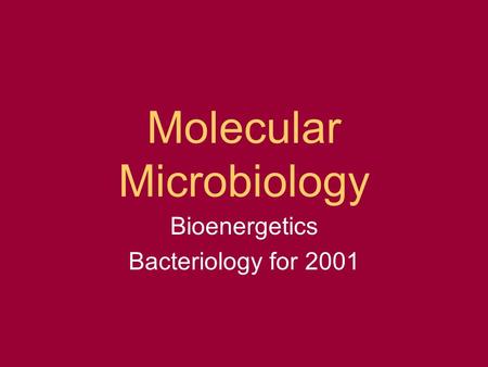 Molecular Microbiology Bioenergetics Bacteriology for 2001.