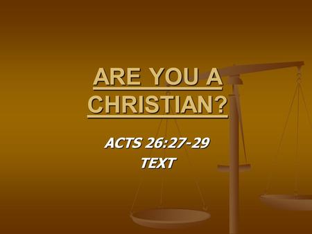 ARE YOU A CHRISTIAN? ACTS 26:27-29 TEXT. EXCUSES THAT ARE OFFERED YOU ARE OK – MORAL PERSON YOU ARE OK – MORAL PERSON GEN. 4:3-7 – CAIN GEN. 4:3-7 – CAIN.